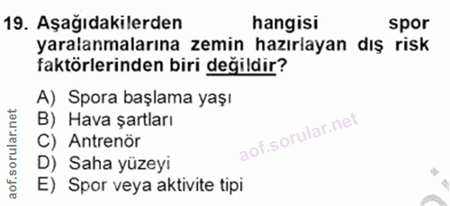 19. soru: Aşağıdakilerden hangisi spor yaralanmalarına zemin hazırlayan dış risk faktörlerinden biri değildir? A) Spora başlama…