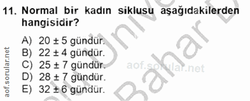 11. soru: Normal bir kadın siklusu aşağıdakilerden hangisidir? A) 20 ‡ 5 gündür. B) 22 + 4 gündür. • 25 ₺ 7 gündür. aof. : 28 ‡…