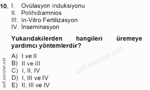 10. soru: 1. Ovülasyon induksiyonu II. Polihidramnios II!. In-Vitro Fertilizasyon IV. Inseminasyon Yukarıdakilerden hangileri ü…