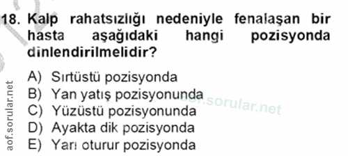 18. soru: Kalp rahatsızlığı nedeniyle fenalaşan bir hasta aşağıdaki hangi pozisyonda dinlendirilmelidir? B) Yan yatış pozisyonu…