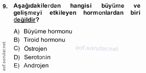 9. soru: Aşağıdakilerden hangisi büyüme ve gelişmeyi etkileyen hormonlardan biri değildir? A) Büyüme hormonu B) Tiroid hormonu…