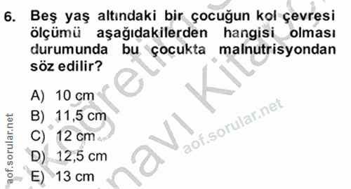 6. soru: Beş yaş altındaki bir çocuğun kol çevresi ölçümü aşağıdakilerden hangisi olması durumunda bu çocukta malnutrisyondan…