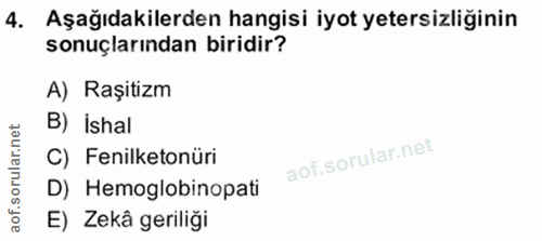 4. soru: Aşağıdakilerden hangisi iyot yetersizliğinin sonuçlarından biridir? A) Raşitizm B) İshal C) Fenilketonüri D) Hemoglob…