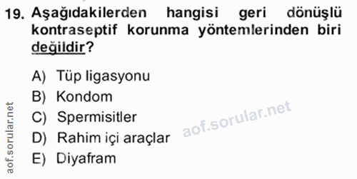 19. soru: Aşağıdakilerden hangisi geri dönüşlü kontraseptif korunma yöntemlerinden biri değildir? A) Tüp ligasyonu B) Kondom C)…