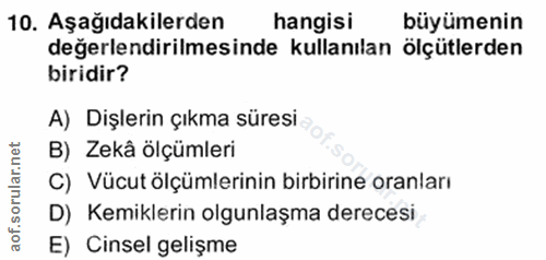 10. soru: Aşağıdakilerden hangisi büyümenin değerlendirilmesinde kullanılan ölçütlerden biridir? A) Dişlerin çıkma süresi B) Ze…