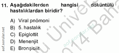 11. soru: Aşağıdakilerden hangisi döküntülü hastalıklardan biridir? A) Viral pnömoni Üniv B) 5. hastalık C) Epiglottit D) Menen…