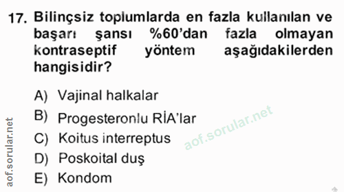 17. soru: Bilinçsiz toplumlarda en fazla kullanılan ve başarı şansı %60'dan fazla olmayan kontraseptif yöntem aşağıdakilerden h…