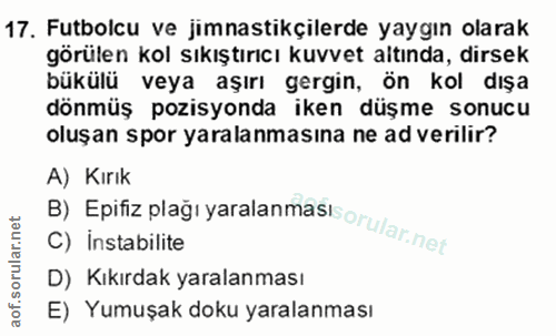 17. soru: Futbolcu ve jimnastikçilerde yaygın olarak görülen kol sıkıştırıcı kuvvet altında, dirsek bükülü veya aşırı gergin, ö…