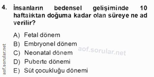 4. soru: insanların bedensel gelişiminde 10 haftalıktan doğuma kadar olan süreye ne ad verilir? A) Fetal dönem B) Embryonel dö…