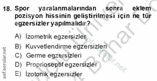 18. soru: Spor yaralanmalarından sonra eklem pozisyon hissinin geliştirilmesi için ne tür egzersizler yapılmalıdır? A) İzometri…