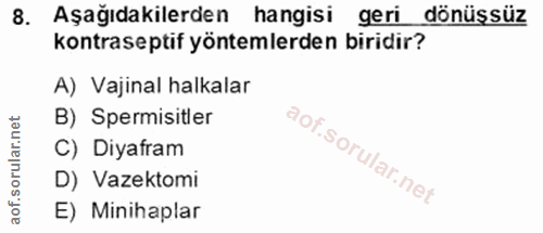 8. soru: Aşağıdakilerden hangisi geri dönüşsüz kontraseptif yöntemlerden biridir? A) Vajinal halkalar B) Spermisitler C) Diyaf…