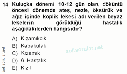 14. soru: Kuluçka dönemi 10-12 gün olan, döküntü öncesi dönemde ateş, nezle, öksürük ve ağız içinde koplik lekesi adı verilen b…