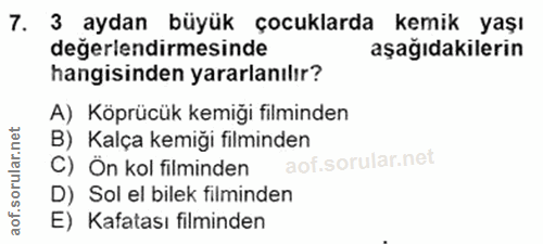 7. soru: 3 aydan büyük çocuklarda kemik yaşı değerlendirmesinde aşağıdakilerin hangisinden yararlanılır? A) Köprücük kemiği fi…