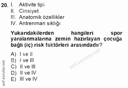 20. soru: 1. Aktivite tipi II. Cinsiyet IlI. Anatomik özellikler IV. Antrenman sıklığı Yukarıdakilerden hangileri spor yaralanm…