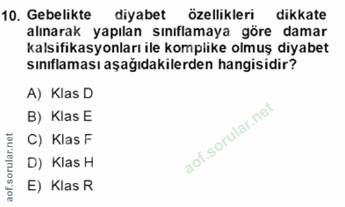 10. soru: Gebelikte diyabet özellikleri dikkate alınarak yapılan sınıflamaya göre damar kalsifikasyonları ile komplike olmuş di…