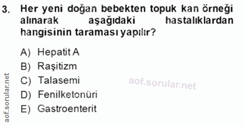 3. soru: Her yeni doğan bebekten topuk kan orneği hastalıklardan hangisinin taraması yapılır? A) Hepatit A B) Raşitizm ar. C)…