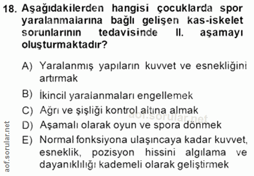 18. soru: Aşağıdakilerden hangisi çocuklarda spor yaralanmalarına bağlı gelişen kas-iskelet sorunlarının tedavisinde II. aşamay…