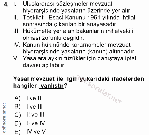 4. soru: I. Uluslararası sözleşmeler mevzuat hiyerarşisinde yasaların üzerinde yer alır. II. Teşkilat-ı Esasi Kanunu 1961 yılı…