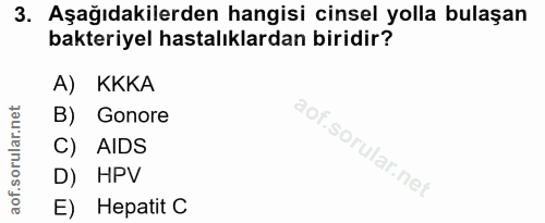 3. soru: Aşağıdakilerden hangisi cinsel yolla bulaşan bakteriyel hastalıklardan biridir? A) KKKA B) Gonore C) AIDS D) HPV E) H…