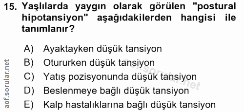 15. soru: Yaşlılarda yaygın olarak görülen "postural hipotansiyon" aşağıdakilerden hangisi ile tanımlanır? A) Ayaktayken düşük…