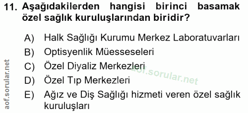 11. soru: Aşağıdakilerden hangisi birinci basamak özel sağlık kuruluşlarından biridir? A) Halk Sağlığı Kurumu Merkez Laboratuva…