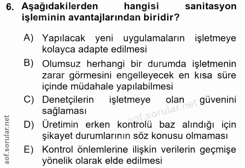 6. soru: Aşağıdakilerden hangisi sanitasyon işleminin avantajlarından biridir? A) Yapılacak yeni uygulamaların işletmeye kolay…