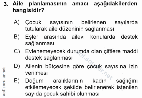 3. soru: Aile planlamasının amacı aşağıdakilerden hangisidir? A) Çocuk sayısının belirlenen sayılarda tutularak aile düzeninin…