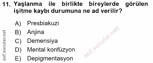 11. soru: Yaşlanma ile birlikte bireylerde görülen işitme kaybı durumuna ne ad verilir? A) Presbiakuzi B) Anjina sorular.ne C)…