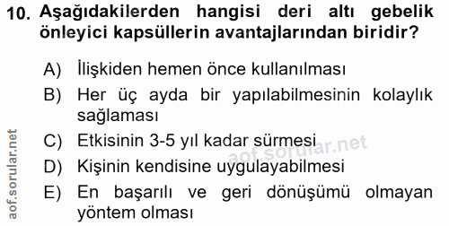 10. soru: Aşağıdakilerden hangisi deri altı gebelik önleyici kapsüllerin avantajlarından biridir? A) Ilişkiden hemen önce kulla…