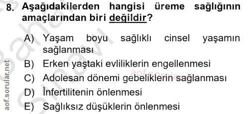 8. soru: Aşağıdakilerden hangisi üreme sağlığının amaçlarından biri değildir? A) Yaşam boyu , sağlıklı cinsel yaşamın sağlanma…
