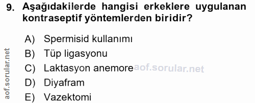 9. soru: Aşağıdakilerde hangisi erkeklere uygulanan kontraseptif yöntemlerden biridir? A) Spermisid kullanımı B) Tüp ligasyonu…