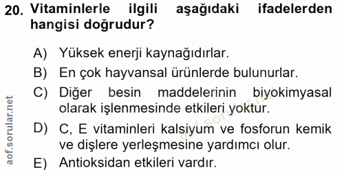 20. soru: Vitaminlerle ilgili aşağıdaki ifadelerden hangisi doğrudur? A) Yüksek enerji kaynağıdırlar. B) En çok hayvansal ürünl…