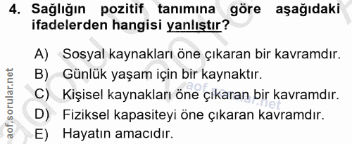 4. soru: Sağlığın pozitif tanımına göre aşağıdaki ifadelerden hangisi yanlıştır? A) Sosyal kaynakları öne çıkaran bir kavramdı…