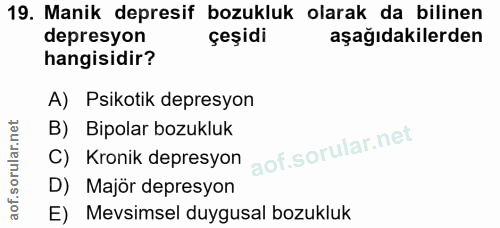 19. soru: Manik depresif bozukluk olarak da bilinen depresyon çeşidi aşağıdakilerden hangisidir? A) Psikotik depresyon B) Bipol…