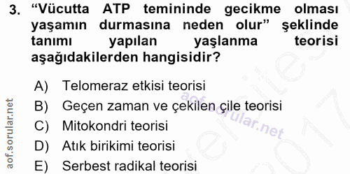 3. soru: "Vücutta ATP temininde gecikme olması yaşamın durmasına neden olur" şeklinde tanımı yapılan yaşlanma teorisi aşağıdak…