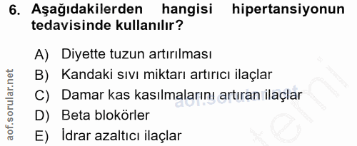6. soru: Aşağıdakilerden hangisi hipertansiyonun tedavisinde kullanılır? A) Diyette tuzun artırılması B) Kandaki sıvı miktarı…
