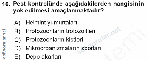 16. soru: Pest kontrolünde aşağıdakilerden hangisinin yok edilmesi amaçlanmaktadır? A) Helmint yumurtaları B) Protozoonların tr…
