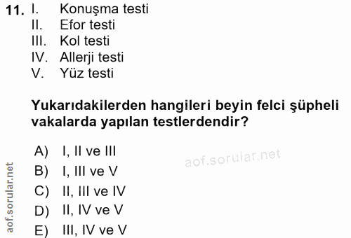 11. soru: I. Konuşma testi II. Efor testi III. Kol testi IN. Allerji testi V. Yüz testi Yukarıdakilerden hangileri beyin felci…