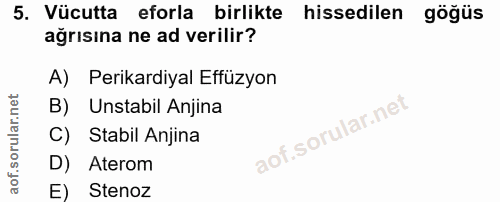 5. soru: Vücutta eforla birlikte hissedilen göğüs ağrısına ne ad verilir? A) Perikardiyal Effüzyon B) Unstabil Anjina C) Stabi…