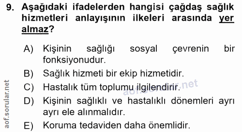 9. soru: Aşağıdaki ifadelerden hangisi çağdaş sağlık hizmetleri anlayışının ilkeleri arasında yer almaz? A) Kişinin sağlığı so…