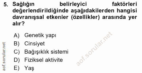 5. soru: Sağlığın belirleyici faktörleri değerlendirildiğinde aşağıdakilerden hangisi davranışsal etkenler (özellikler) arasın…