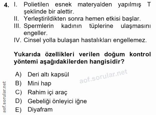 4. soru: I. Polietilen esnek materyalden yapılmış T şeklinde bir alettir. II. Yerleştirildikten sonra hemen etkisi başlar. III…