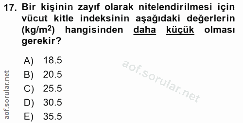 17. soru: Bir kişinin zayıf olarak nitelendirilmesi için vücut kitle indeksinin aşağıdaki değerlerin (kg/m2) hangisinden daha k…
