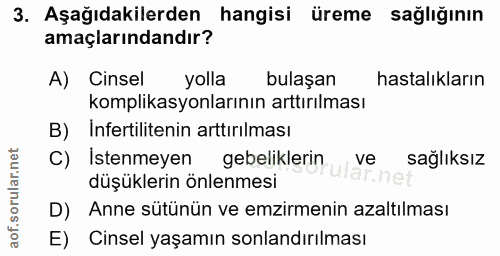 3. soru: Aşağıdakilerden hangisi üreme sağlığının amaçlarındandır? A) Cinsel yolla bulaşan hastalıkların komplikasyonlarının a…
