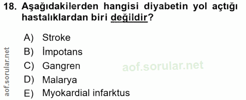 18. soru: Aşağıdakilerden hangisi diyabetin yol açtığı hastalıklardan biri değildir? A) Stroke B) Impotans C) Gangren D) Malary…
