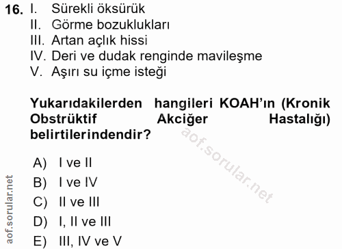 16. soru: l. Sürekli öksürük II. Görme bozuklukları III. Artan açlık hissi IV. Deri ve dudak renginde mavileşme V. Aşırı su içm…