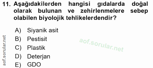 11. soru: Aşağıdakilerden hangisi gıdalarda doğal olarak bulunan ve zehirlenmelere sebep olabilen biyolojik tehlikelerdendir? A…