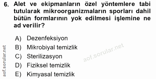 6. soru: Alet ve ekipmanların özel yöntemlere tabi tutularak mikroorganizmaların sporları dahil bütün formlarının yok edilmesi…