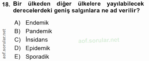 18. soru: Bir ülkeden diğer ülkelere yayılabilecek derecelerdeki geniş salgınlara ne ad verilir? A) Endemik B) Pandemik C)Insid…