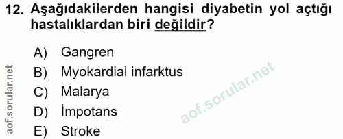 12. soru: Aşağıdakilerden hangisi diyabetin yol açtığı hastalıklardan biri değildir? A) Gangren B) Myokardial infarktus C) Mala…